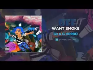 G2 - Want Smoke (ft. G Herbo)